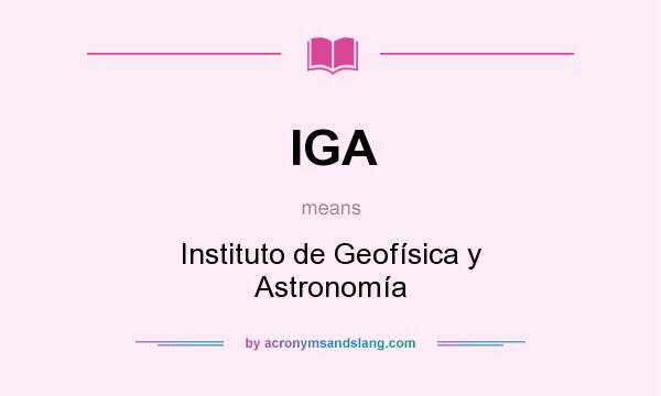 What does IGA mean? It stands for Instituto de Geofísica y Astronomía