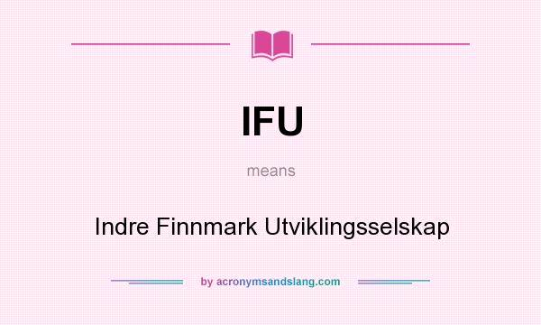 What does IFU mean? It stands for Indre Finnmark Utviklingsselskap