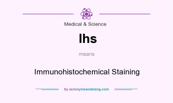 What does Ihs mean? It stands for Immunohistochemical Staining