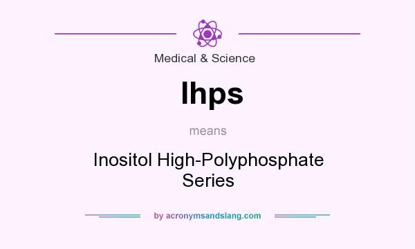 What does Ihps mean? It stands for Inositol High-Polyphosphate Series