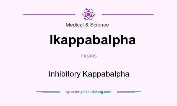 What does Ikappabalpha mean? It stands for Inhibitory Kappabalpha