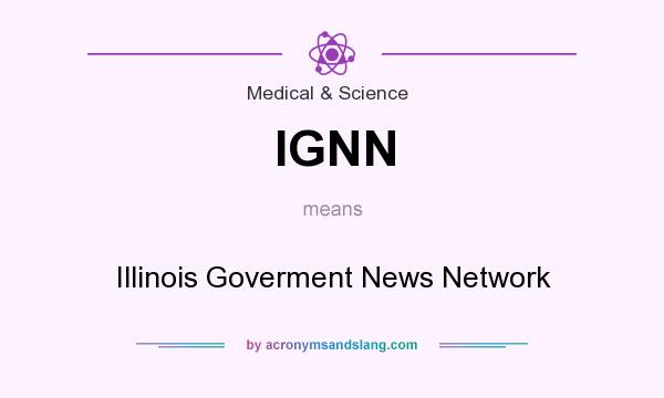 What does IGNN mean? It stands for Illinois Goverment News Network