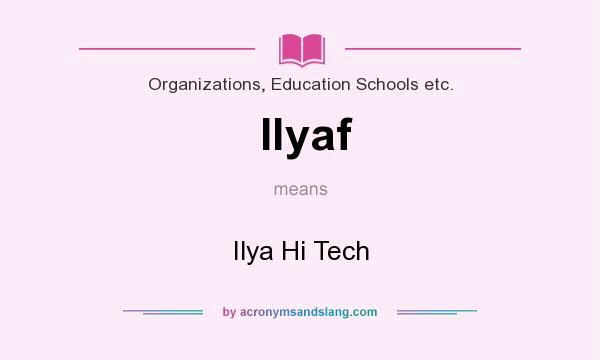 What does Ilyaf mean? It stands for Ilya Hi Tech