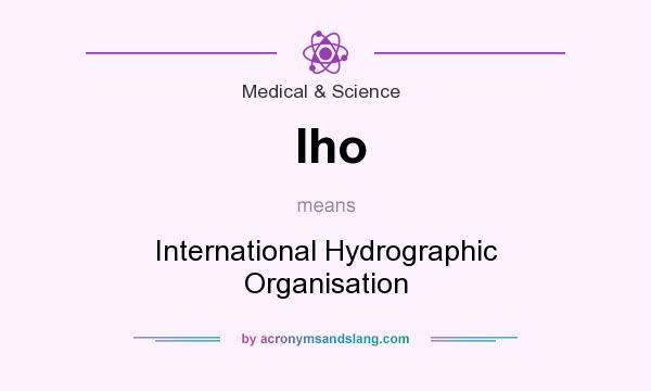 What does Iho mean? It stands for International Hydrographic Organisation