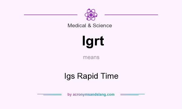 What does Igrt mean? It stands for Igs Rapid Time