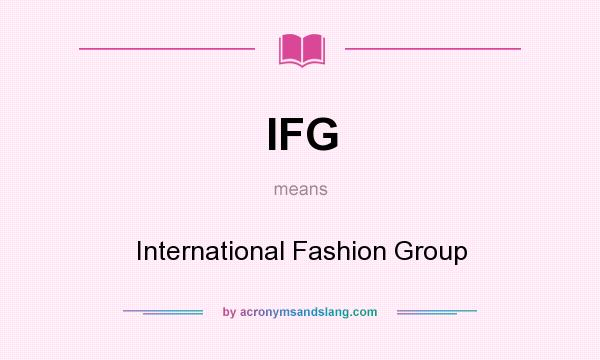 What does IFG mean? It stands for International Fashion Group