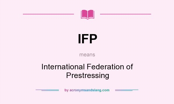 What does IFP mean? It stands for International Federation of Prestressing