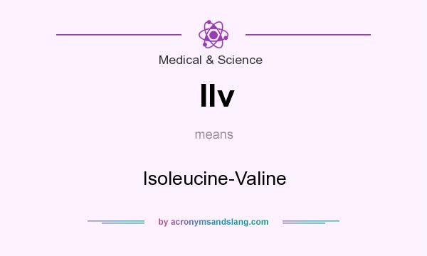 What does Ilv mean? It stands for Isoleucine-Valine