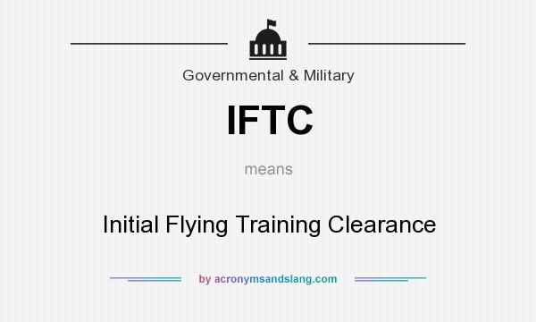 What does IFTC mean? It stands for Initial Flying Training Clearance