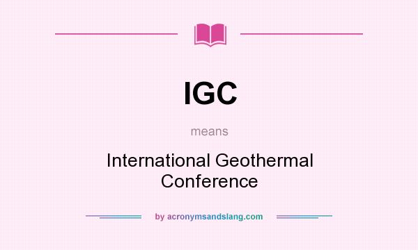 What does IGC mean? It stands for International Geothermal Conference