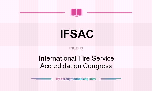 What does IFSAC mean? It stands for International Fire Service Accredidation Congress