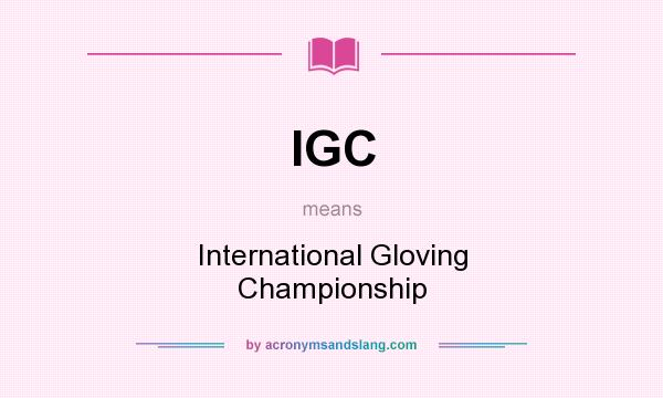 What does IGC mean? It stands for International Gloving Championship