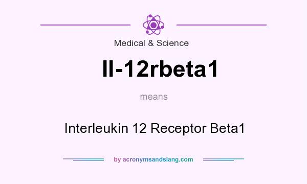 What does Il-12rbeta1 mean? It stands for Interleukin 12 Receptor Beta1