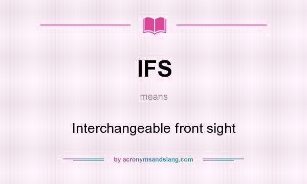 What does IFS mean? It stands for Interchangeable front sight