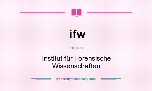 What does ifw mean? It stands for Institut für Forensische Wissenschaften