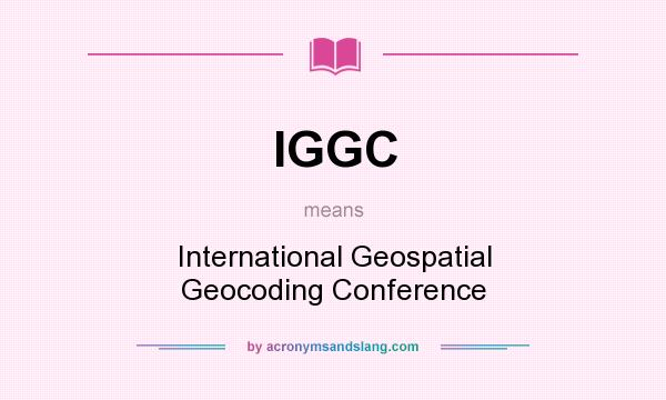 What does IGGC mean? It stands for International Geospatial Geocoding Conference