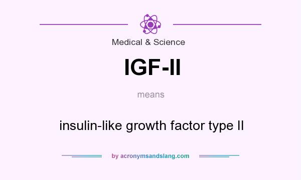 What does IGF-II mean? It stands for insulin-like growth factor type II