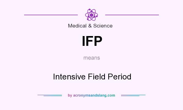 What does IFP mean? It stands for Intensive Field Period
