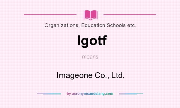 What does Igotf mean? It stands for Imageone Co., Ltd.