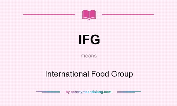 What does IFG mean? It stands for International Food Group