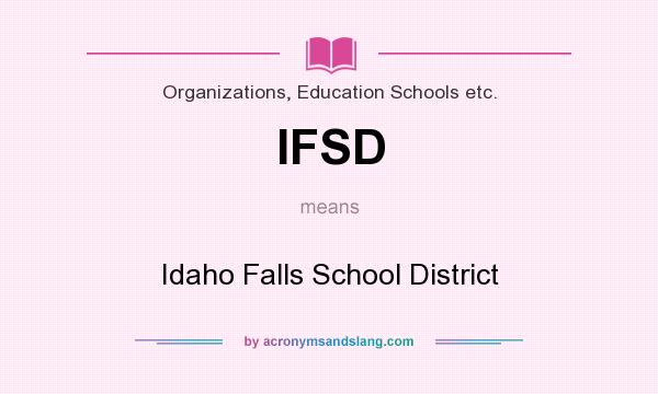 What does IFSD mean? It stands for Idaho Falls School District