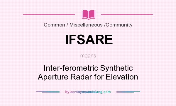 What does IFSARE mean? It stands for Inter-ferometric Synthetic Aperture Radar for Elevation