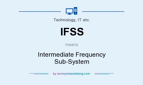 What does IFSS mean? It stands for Intermediate Frequency Sub-System