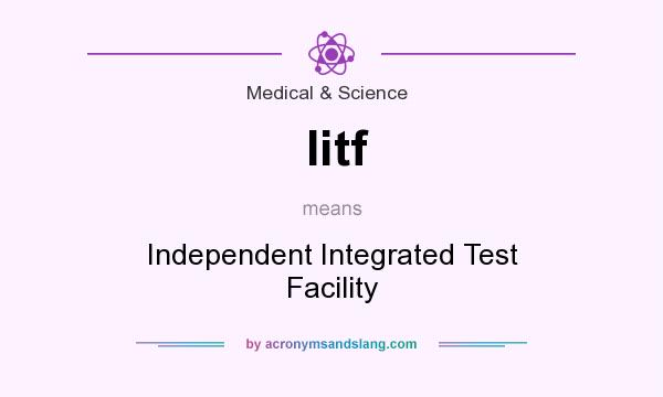 What does Iitf mean? It stands for Independent Integrated Test Facility