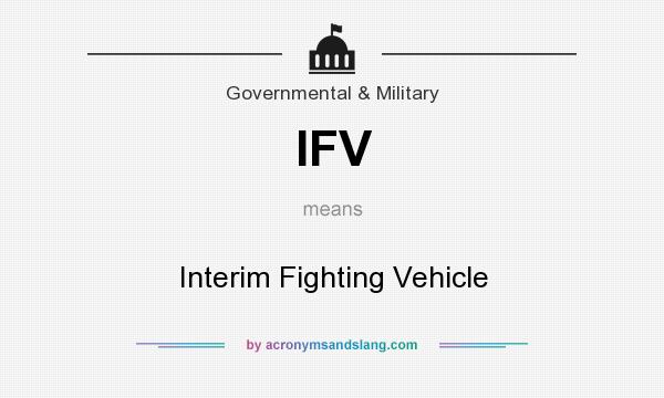 What does IFV mean? It stands for Interim Fighting Vehicle