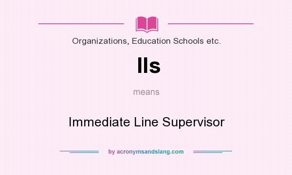 What does Ils mean? It stands for Immediate Line Supervisor