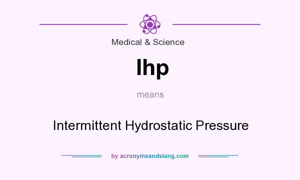 What does Ihp mean? It stands for Intermittent Hydrostatic Pressure