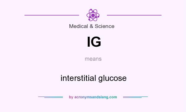 What does IG mean? It stands for interstitial glucose