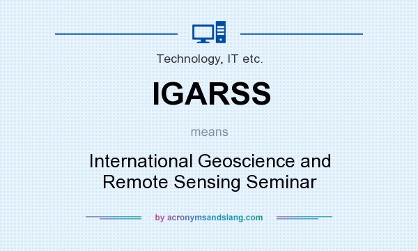 What does IGARSS mean? It stands for International Geoscience and Remote Sensing Seminar