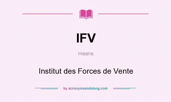 What does IFV mean? It stands for Institut des Forces de Vente
