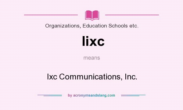 What does Iixc mean? It stands for Ixc Communications, Inc.