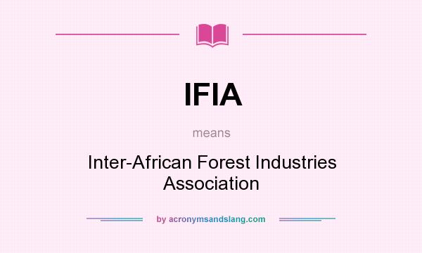 What does IFIA mean? It stands for Inter-African Forest Industries Association