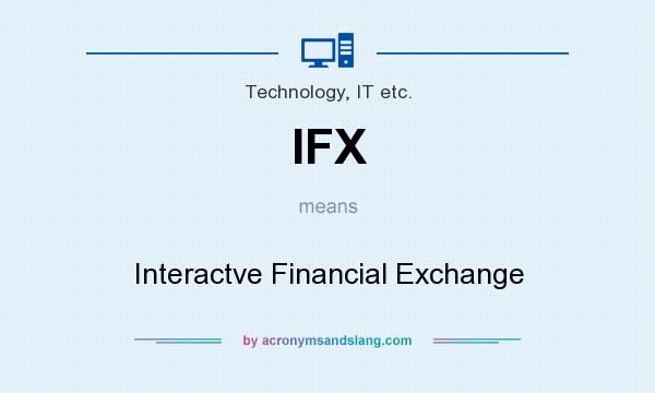 What does IFX mean? It stands for Interactve Financial Exchange
