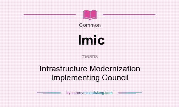 What does Imic mean? It stands for Infrastructure Modernization Implementing Council