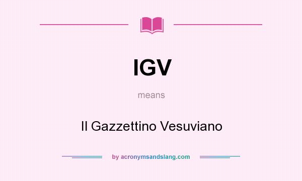 What does IGV mean? It stands for Il Gazzettino Vesuviano