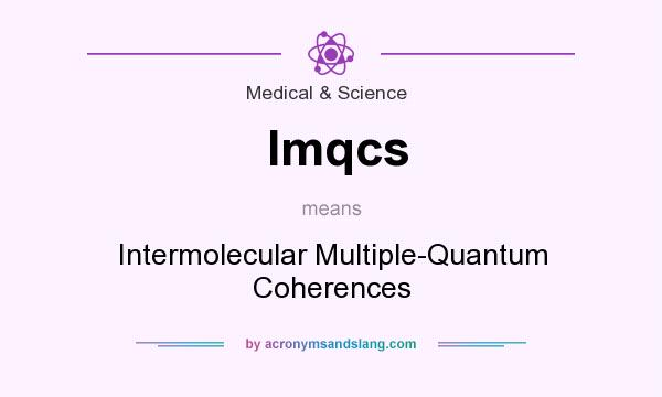 What does Imqcs mean? It stands for Intermolecular Multiple-Quantum Coherences