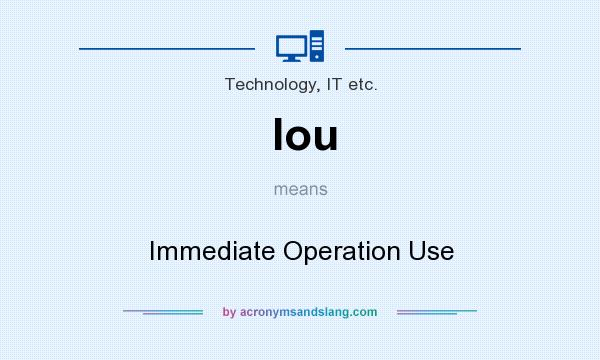 What does Iou mean? It stands for Immediate Operation Use