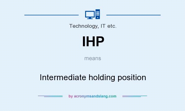 What does IHP mean? It stands for Intermediate holding position