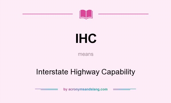 What does IHC mean? It stands for Interstate Highway Capability