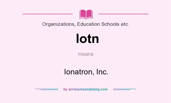 What does Iotn mean? It stands for Ionatron, Inc.