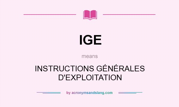What does IGE mean? It stands for INSTRUCTIONS GÉNÉRALES D`EXPLOITATION