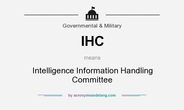 What does IHC mean? It stands for Intelligence Information Handling Committee