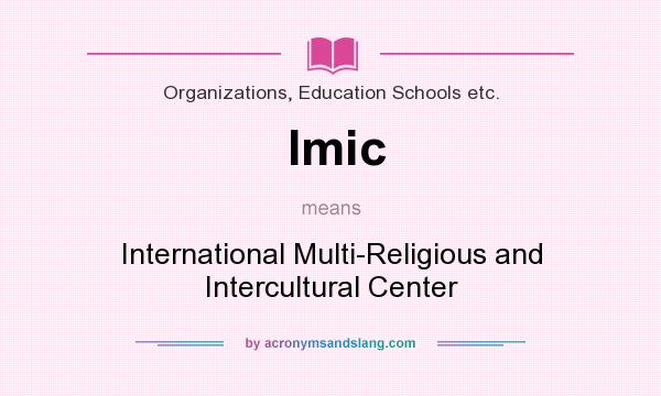 What does Imic mean? It stands for International Multi-Religious and Intercultural Center