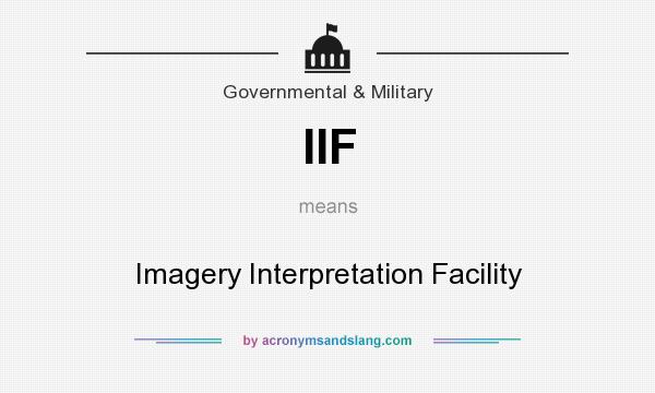 What does IIF mean? It stands for Imagery Interpretation Facility