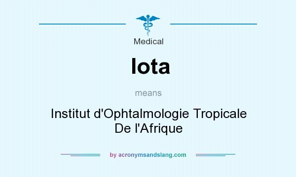 What does Iota mean? It stands for Institut d`Ophtalmologie Tropicale De l`Afrique