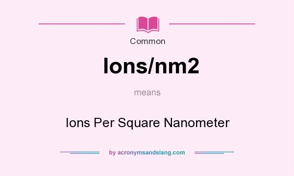 What does Ions/nm2 mean? It stands for Ions Per Square Nanometer
